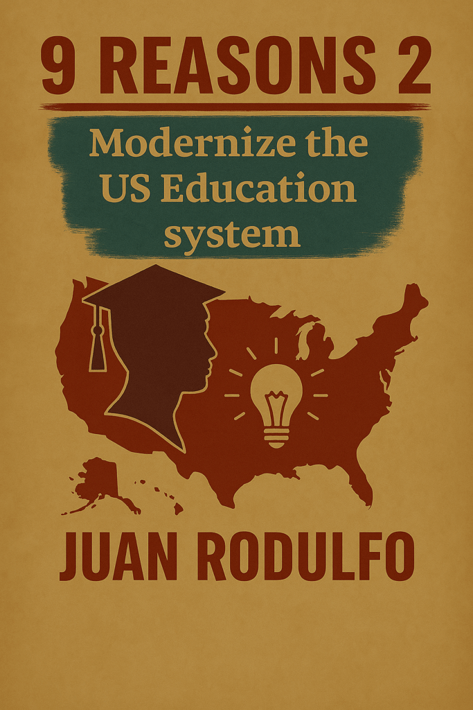 9 Reasons 2 Modernize the US Education System by Juan Rodulfo